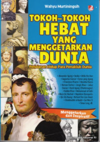 Tokoh-Tokoh Hebat yang menggetarkan Dunia : Perjalanan Hidup Para penakluk dunia