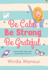 Be Calm Be Strong Be Grateful