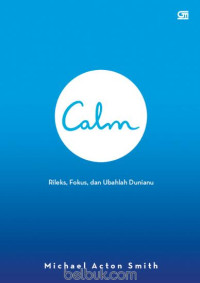 Calm : Rileks, Fokus, dan Ubahlah Duniamu