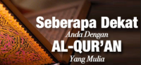 Seberapa Dekat  Kita dengan Al-Quran ?