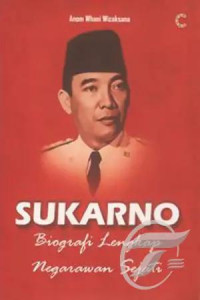 Sukarno : Biografi Lengkap Negarawan Sejati