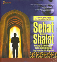 Sehat dengan shalat:mengungkap rahasia manfaat ibadah shalat dan bersuci bagi kesehatan fisik & spiritual