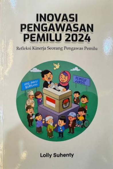 Inovasi Pengawasan Pemilu 2024 : Refleksi Kinerja Seorang Pengawas Pemilu