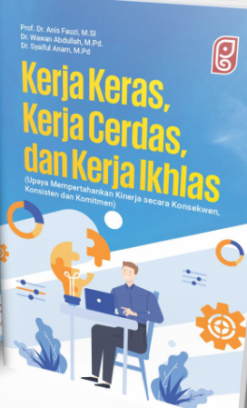 Kerja Keras, Kerja Cerdas, dan Kerja Ikhlas
