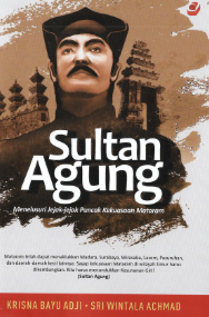 Sultan Agung : Menelusuri Jejak-Jejak Puncak Kekuasaan Mataram