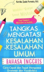 Tangkas mengatasi Kesalahan-kesalahan Umum Bahasa Inggris : cara Cepat dan Tepat menguasai Grammar dan Vocabulary