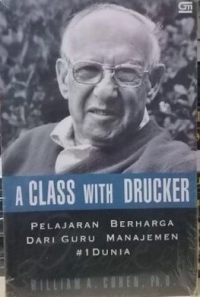 Image of A Class With Drucker : Pelajaran Berharga Dari Guru Manajemen