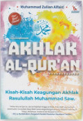 Akhlak Al-Qur'an : Kisah-kisah Keagungan akhlak Rasulullah Muhammad SAW.