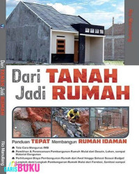 Image of Dari tanah Jadi Rumah : Panduan tepat Membangun Rumah Idaman