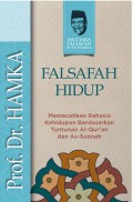Falsafah Hidup : Memecahkan Rahasia Kehidupan Berdasarkan Tuntunan Al-Quran dan As-Sunnah