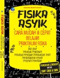 Fisika Asyik cara Mudah & Cepat belajar,Praktikum Fisika untuk siswa SMP.SMA & SMK