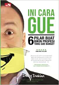 Image of Ini cara Gue  : 6 Pilar buat bikin Profesi yang gue Banget