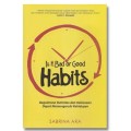 Is it Bad or Good Habitsh