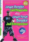 Jangan Berfikir Jadi Pengusaha dan Jangan Berfikir Jadi Entrepreneur