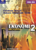Panduan Materi Sukses Olimpiade Sains Ekonomi Akuntansi SMA / MA Jilid 2