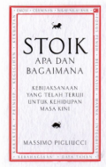 STOIK Apa  dan Bagimana: Kebijaksanaan yang Telah Teruji Untuk Kehidupan Masa kini