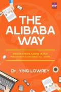 The alibaba way : Rahasia sukses alibaba Menuju e-Commerce no.1 Dunia