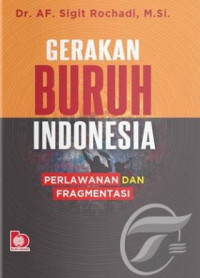 Watak politik gerakan serikat buruh Indonesia Image of Watak politik gerakan serikat buruh Indonesia
